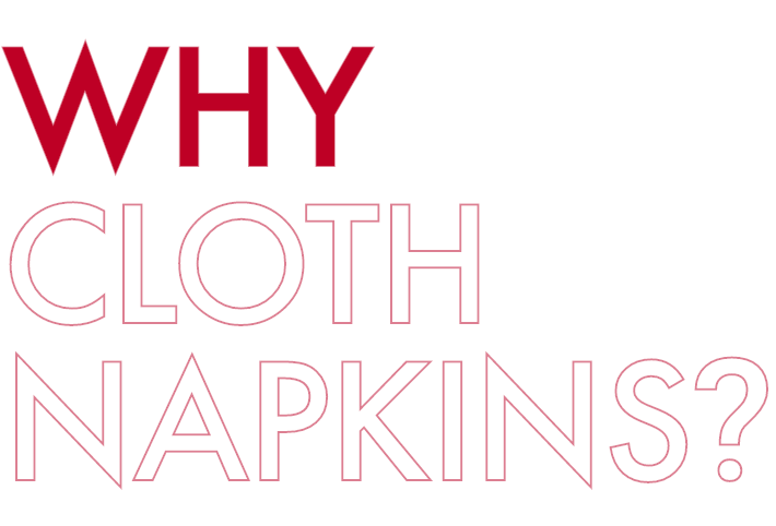 WHY CLOTH NAPKINS?